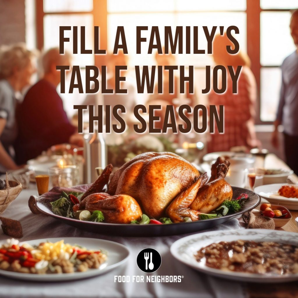 Fill a Family's Table with Joy this Season - Holiday Meals Fundraiser for Food For Neighbors